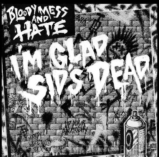 Bloody Mess & Hate - I'm Glad Sid's Dead