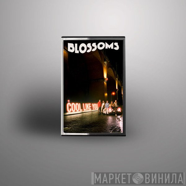 Blossoms - Cool Like You