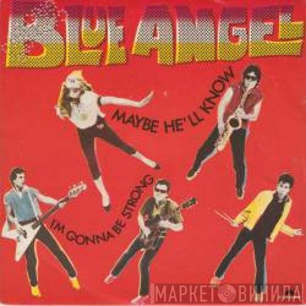 Blue Angel  - Maybe He'll Know / I'm Gonna Be Strong