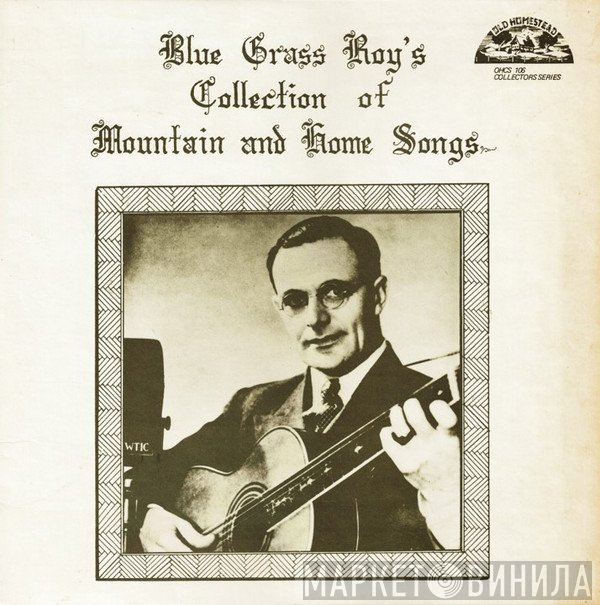 Blue Grass Roy - Blue Grass Roy's Collection Of Mountain And Home Songs
