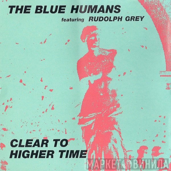 Blue Humans featuring Rudolph Grey  - Clear To Higher Time