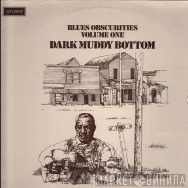  - Blues Obscurities Volume One Dark Muddy Bottom