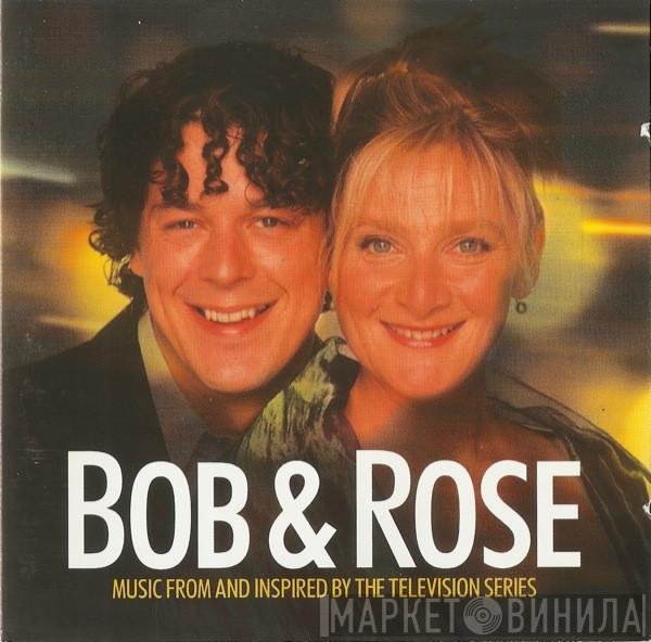  - Bob & Rose. Music From And Inspired By The Television Series