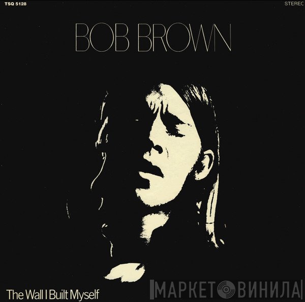 Bob Brown  - The Wall I Built Myself