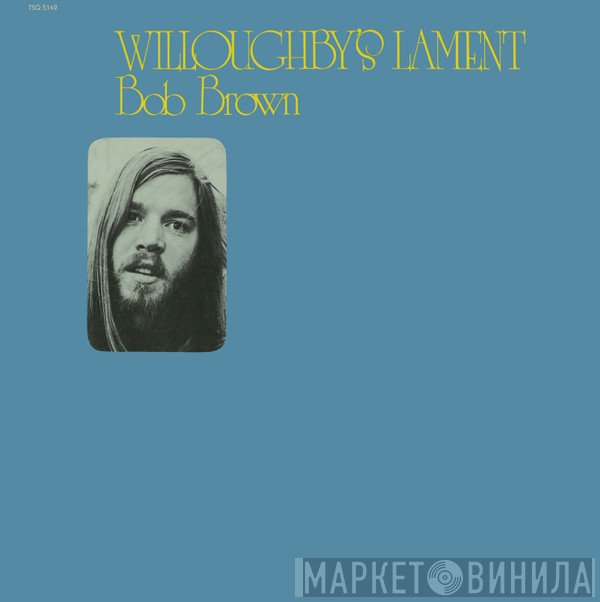 Bob Brown  - Willoughby's Lament