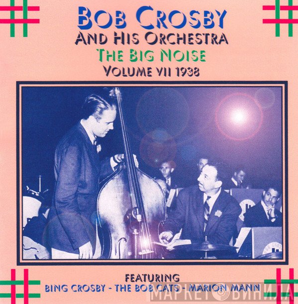 Bob Crosby And His Orchestra - The Big Noise: Volume 7 1938
