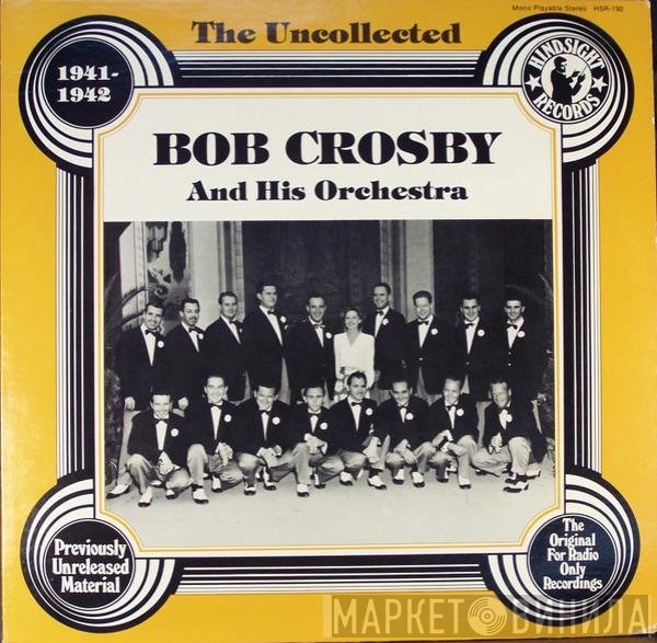 Bob Crosby And His Orchestra - The Uncollected Bob Crosby And His Orchestra 1941-1942