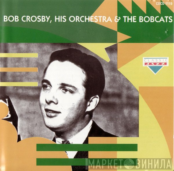 Bob Crosby And The Bob Cats, Bob Crosby And His Orchestra - Bob Crosby, His Orchestra & The Bobcats