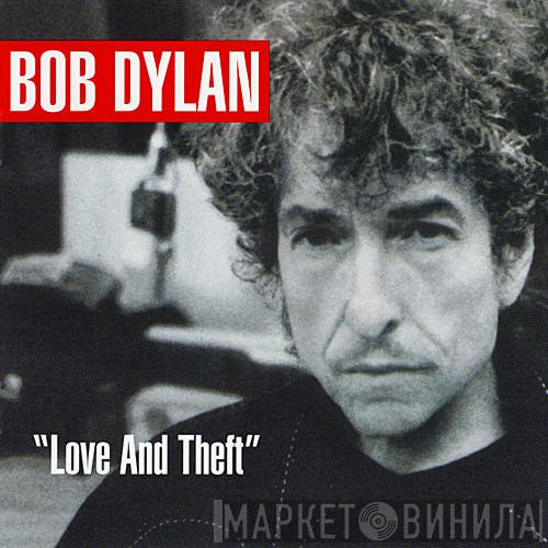 Bob Dylan  - "Love And Theft"