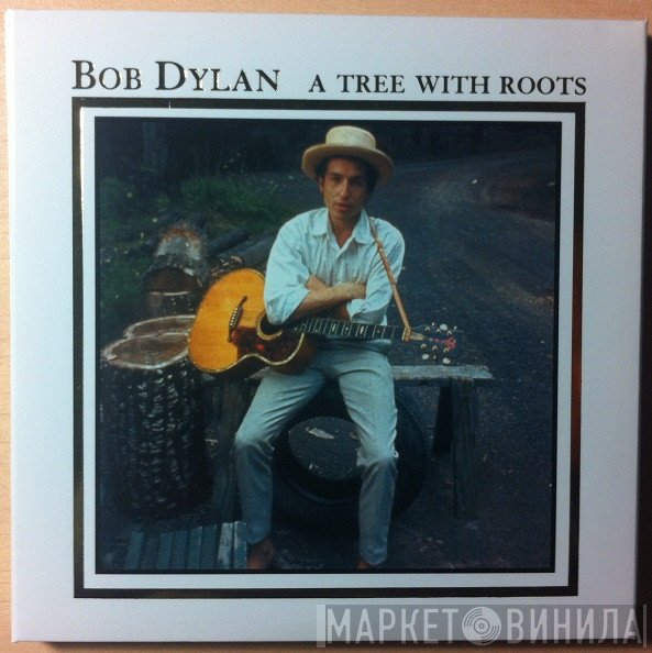 Bob Dylan  - A Tree With Roots
