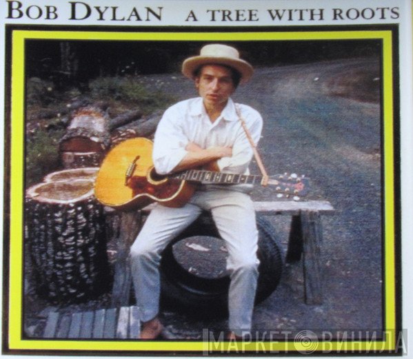 Bob Dylan  - A Tree With Roots