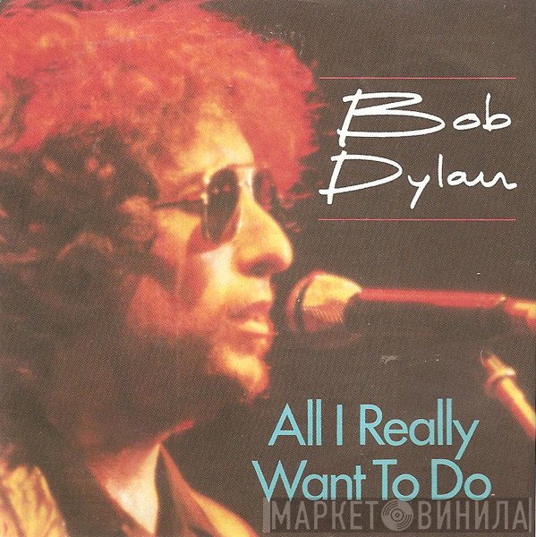 Bob Dylan  - All I Really Want To Do