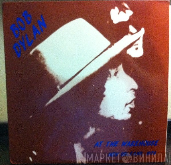 Bob Dylan  - At The Warehouse
