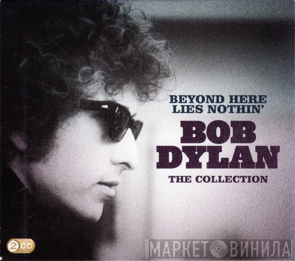 Bob Dylan - Beyond Here Lies Nothin' - The Collection