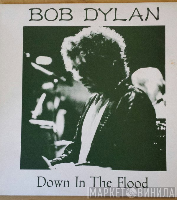 Bob Dylan  - Down In The Flood