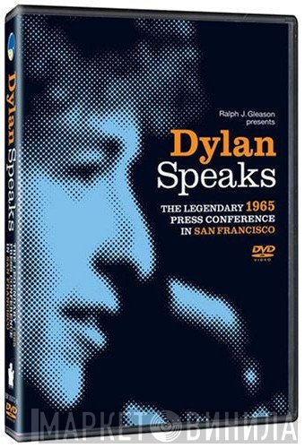 Bob Dylan  - Dylan Speaks: The Legendary 1965 Press Conference In San Francisco