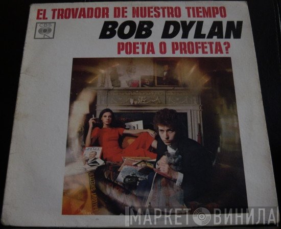 Bob Dylan  - El Trovador De Nuestro Tiempo (Poeta O Profeta?)