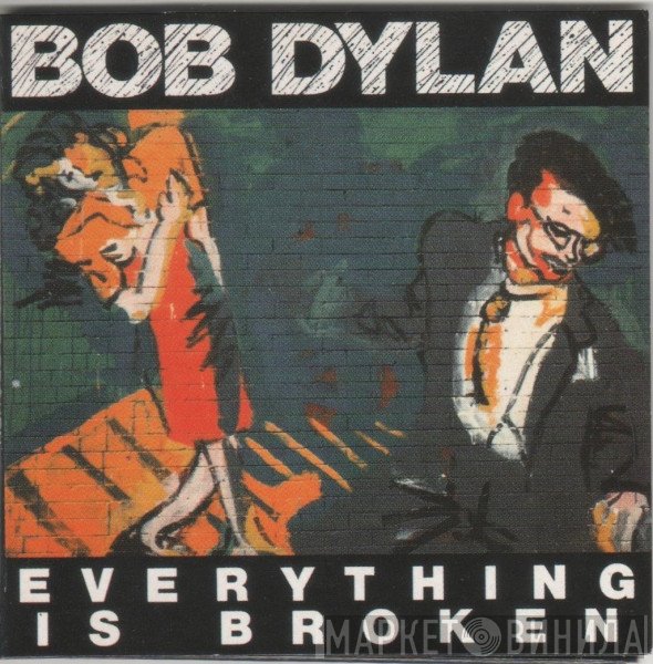 Bob Dylan  - Everything Is Broken