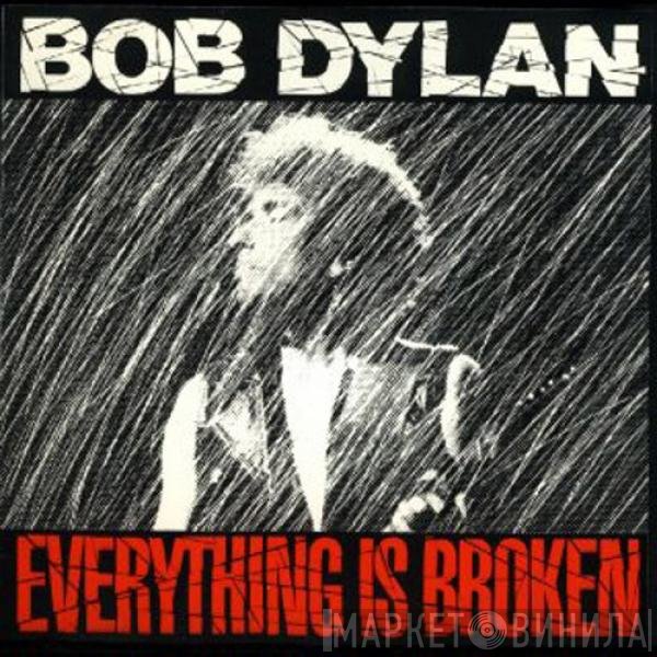 Bob Dylan  - Everything Is Broken