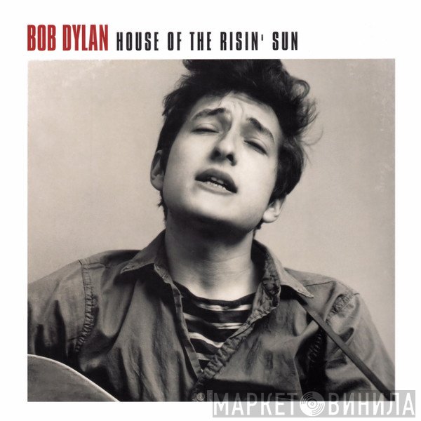 Bob Dylan  - House Of The Risin' Sun
