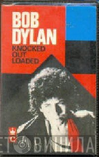 Bob Dylan  - Knocked Out Loaded