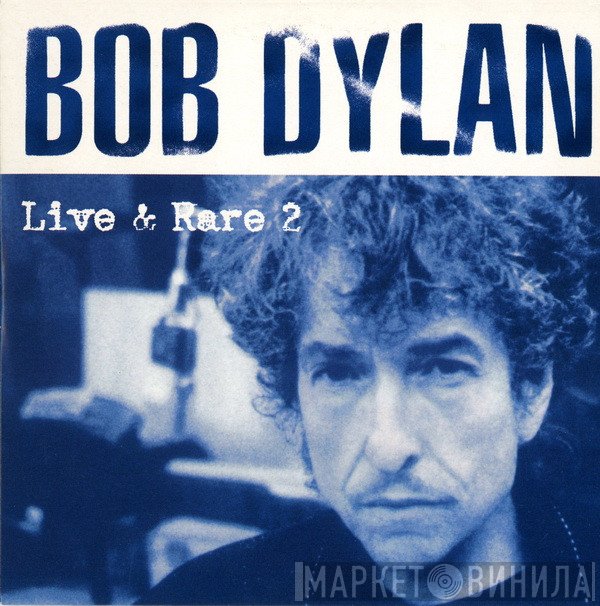 Bob Dylan  - Live & Rare 2
