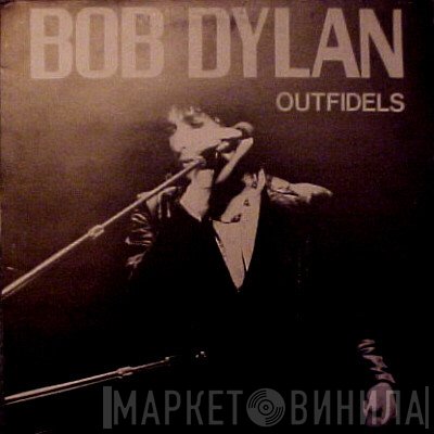 Bob Dylan  - Outfidels