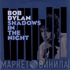 Bob Dylan  - Shadows In The Night