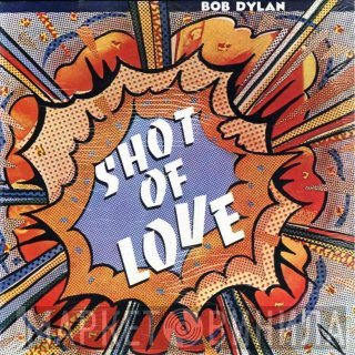 Bob Dylan  - Shot Of Love