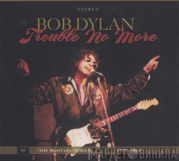 Bob Dylan - Trouble No More (1979-1981)