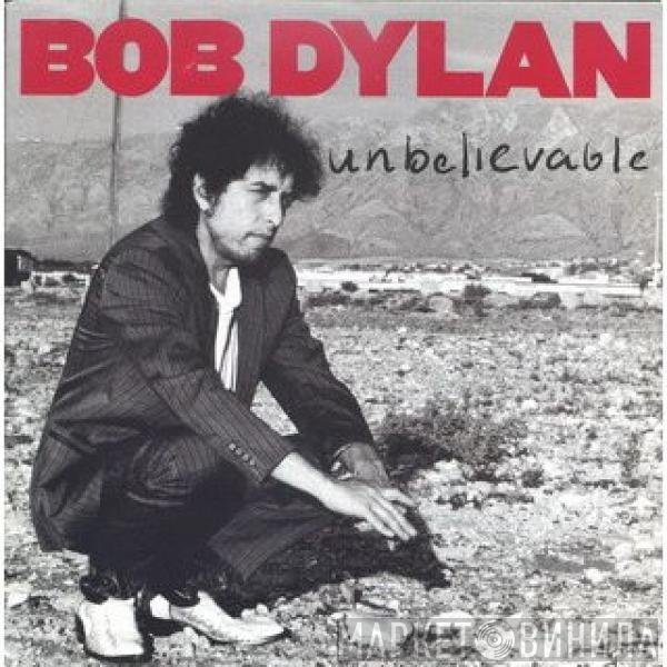 Bob Dylan  - Unbelievable