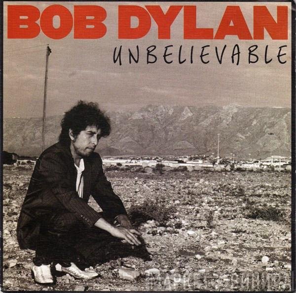 Bob Dylan  - Unbelievable