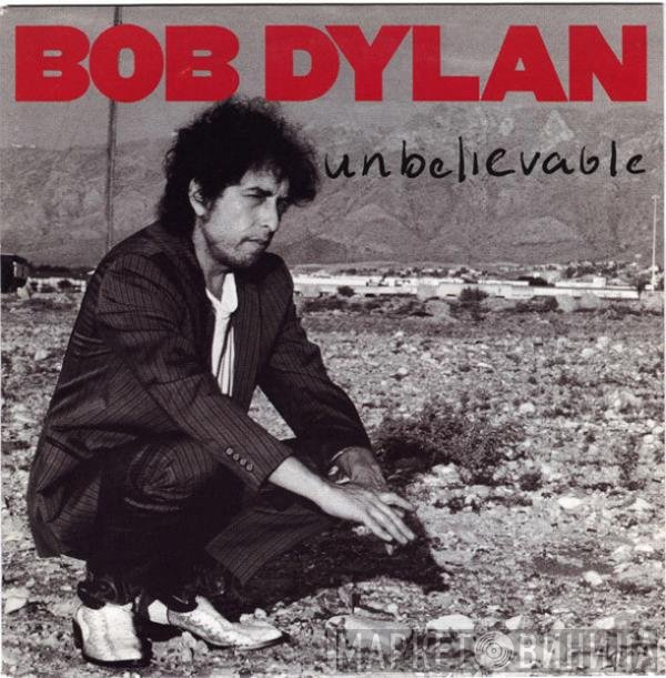 Bob Dylan  - Unbelievable