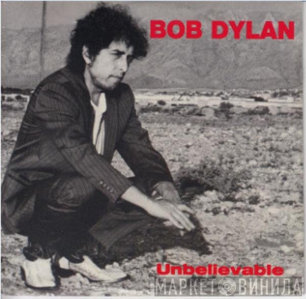 Bob Dylan  - Unbelievable
