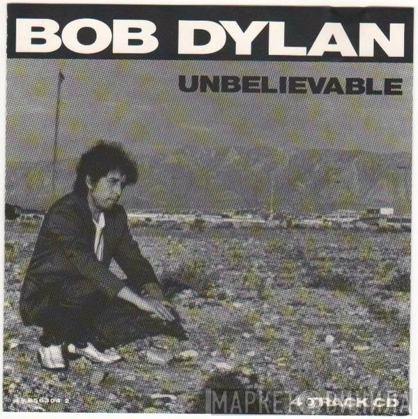 Bob Dylan  - Unbelievable