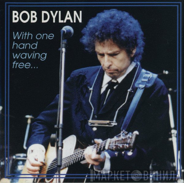 Bob Dylan  - With One Hand Waving Free...