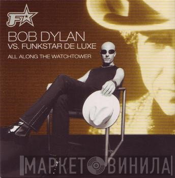 Bob Dylan vs. Funkstar De Luxe  - All Along The Watchtower