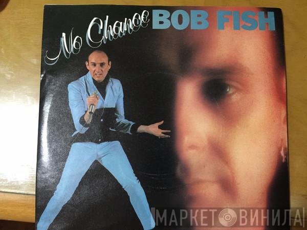 Bob Fish - No Chance