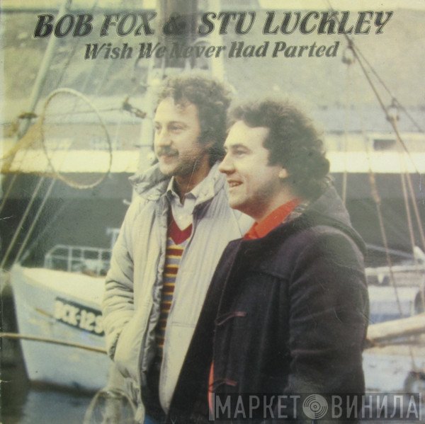 Bob Fox, Stu Luckley - Wish We Never Had Parted
