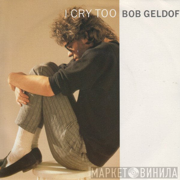 Bob Geldof  - I Cry Too