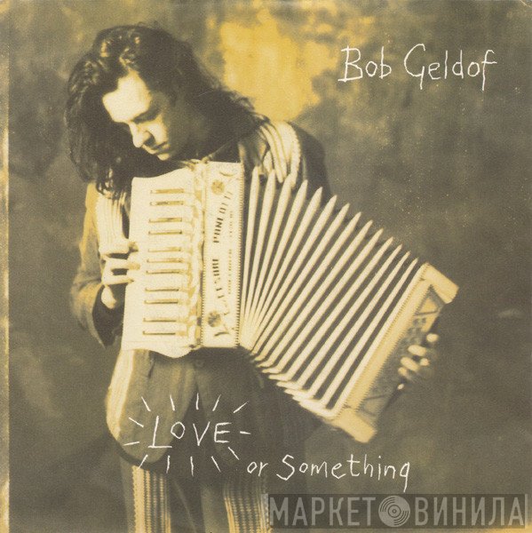 Bob Geldof - Love Or Something