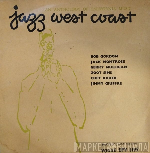 Bob Gordon , Jack Montrose, Gerry Mulligan, Zoot Sims, Chet Baker, Jimmy Giuffre - Jazz West Coast: An Anthology Of California Music