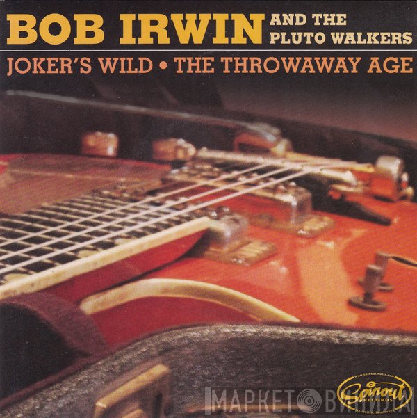 Bob Irwin & The Pluto Walkers - Joker's Wild / The Throwaway Age