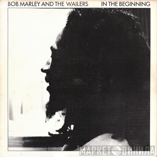 Bob Marley & The Wailers  - In The Beginning