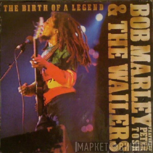 Bob Marley &amp; The Wailers, Peter Tosh - The Birth Of A Legend