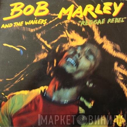 Bob Marley & The Wailers  - Reggae Rebel