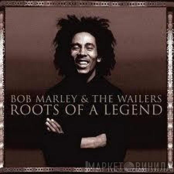 Bob Marley & The Wailers - Roots Of A Legend