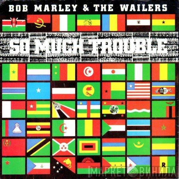Bob Marley & The Wailers  - So Much Trouble In The World