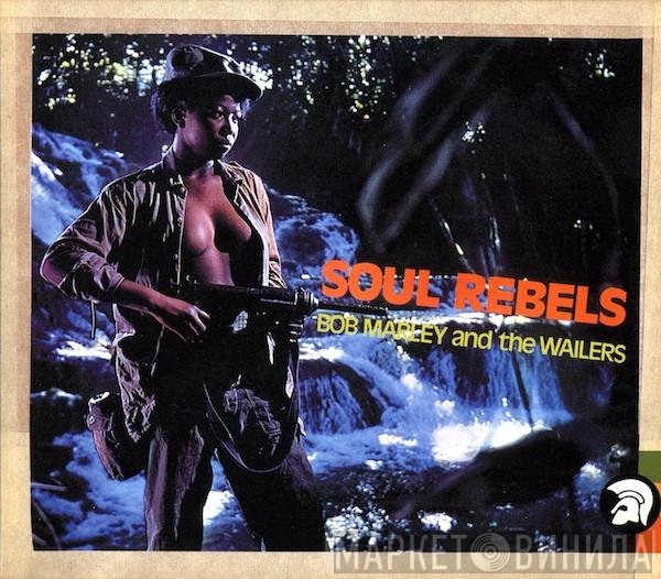 Bob Marley & The Wailers  - Soul Rebels