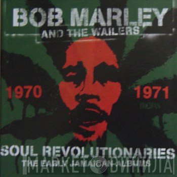 Bob Marley & The Wailers - Soul Revolutionaries - The Early Jamaican Albums 1970-71